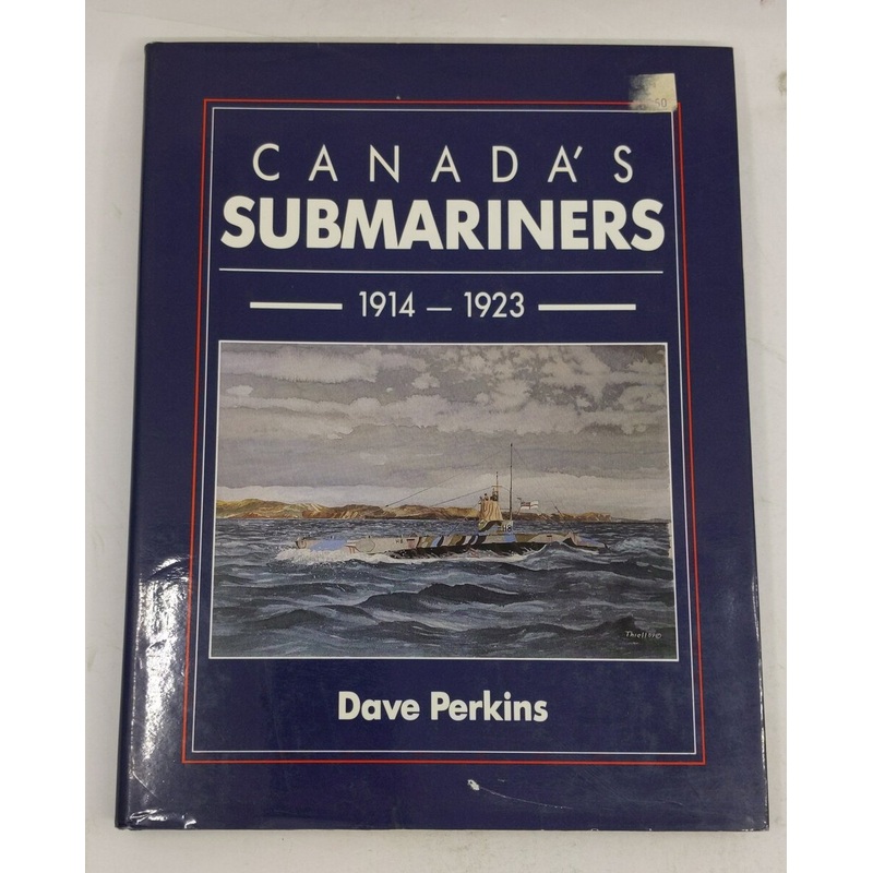 Canada’s Submariners, 1914-1923 Hardcover Book By Dave Perkins VG