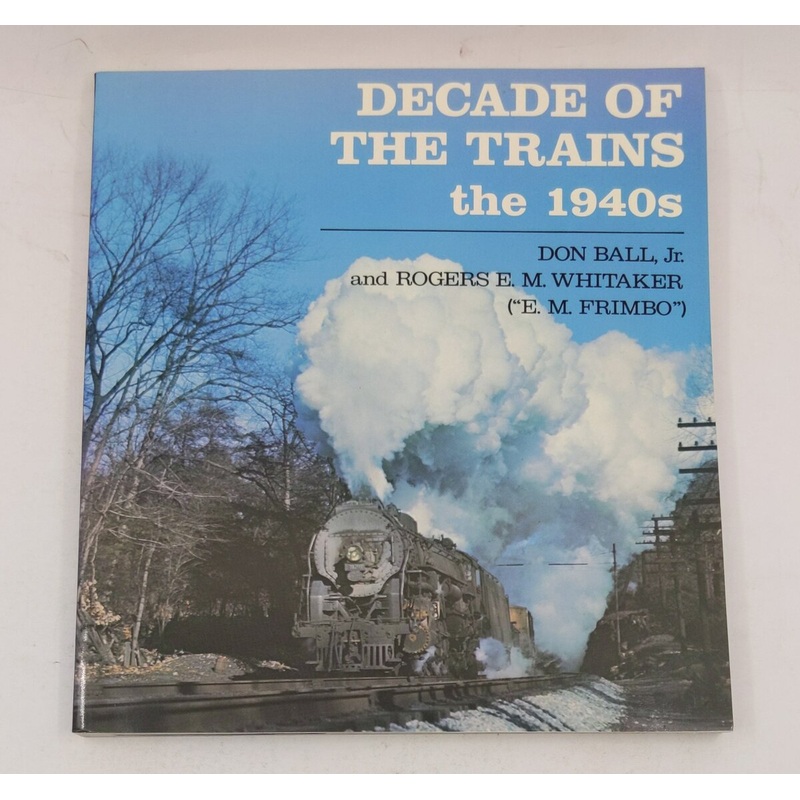 Decade of the Trains: The 1940s Paperback Book By Don Ball LN