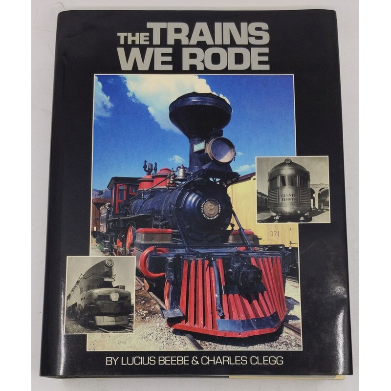The Trains We Rode Hardcover Book By Lucius Beebe, Charles Clegg LN