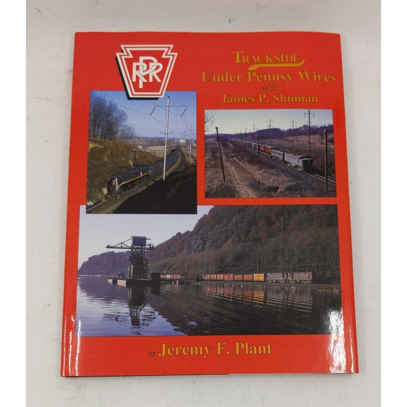 Trackside under Pennsy Wires with James P. Shuman Hardcover Book Jeremy F. Plant LN