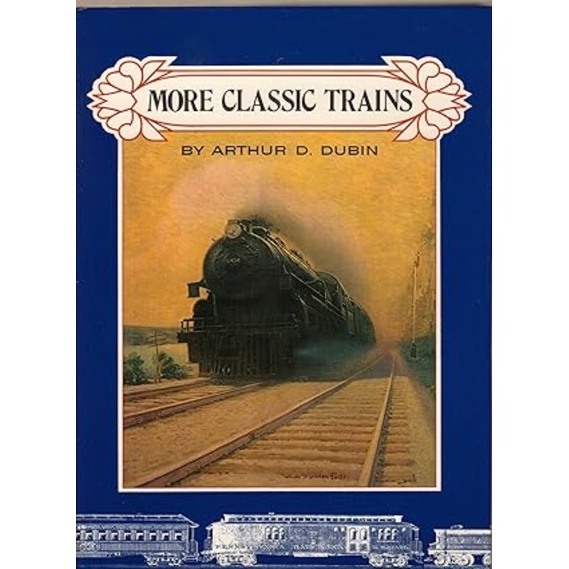 More Classic Trains Hardcover Book By Arthur D. Dubin MT
