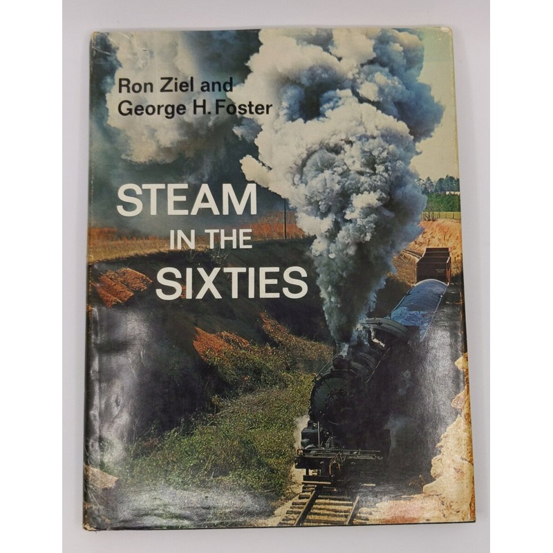 Steam in the Sixties Hardcover Book By Ron Ziel, George H. Foster VG