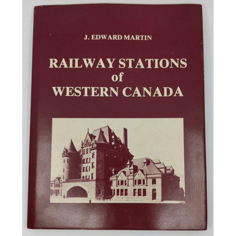 The railway stations of western Canada Hardcover Book By  J. Edward Martin EX