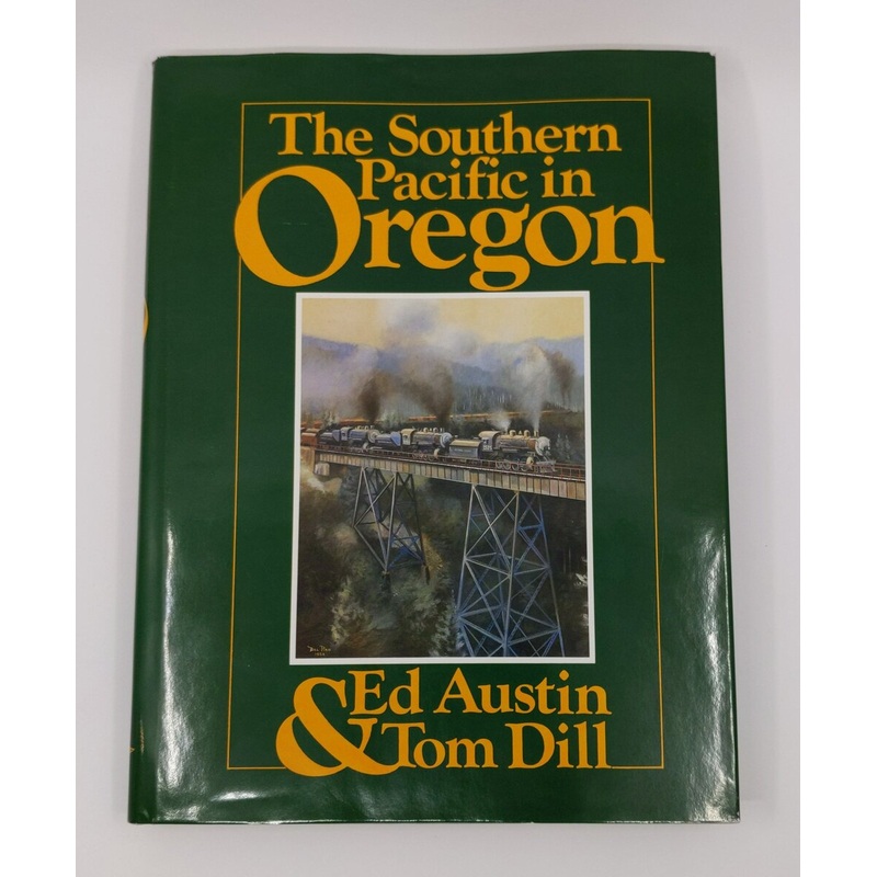The Southern Pacific in Oregon Hardcover Book By Ed Austin, Tom Dill EX
