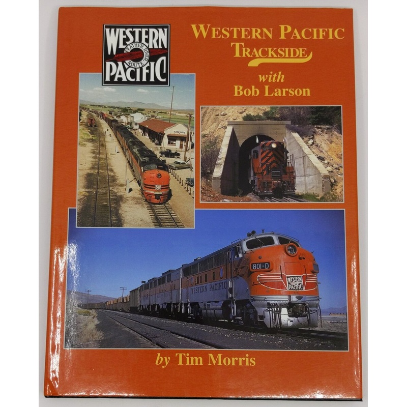 Western Pacific Trackside with Bob Larson Hardcover Book By Tim Morris LN