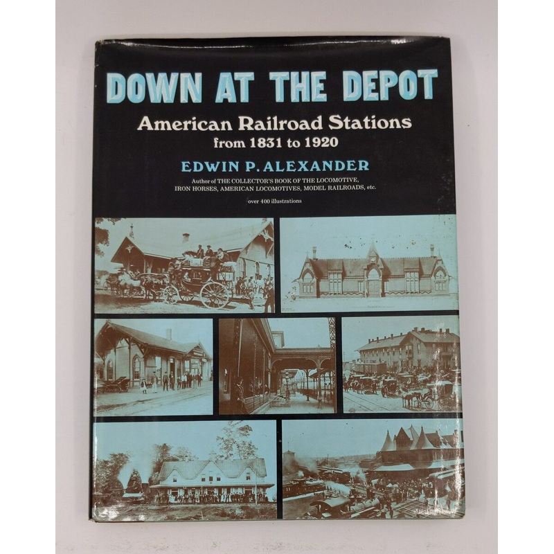 Down at the Depot Hardcover Book By Edwin P. Alexander VG