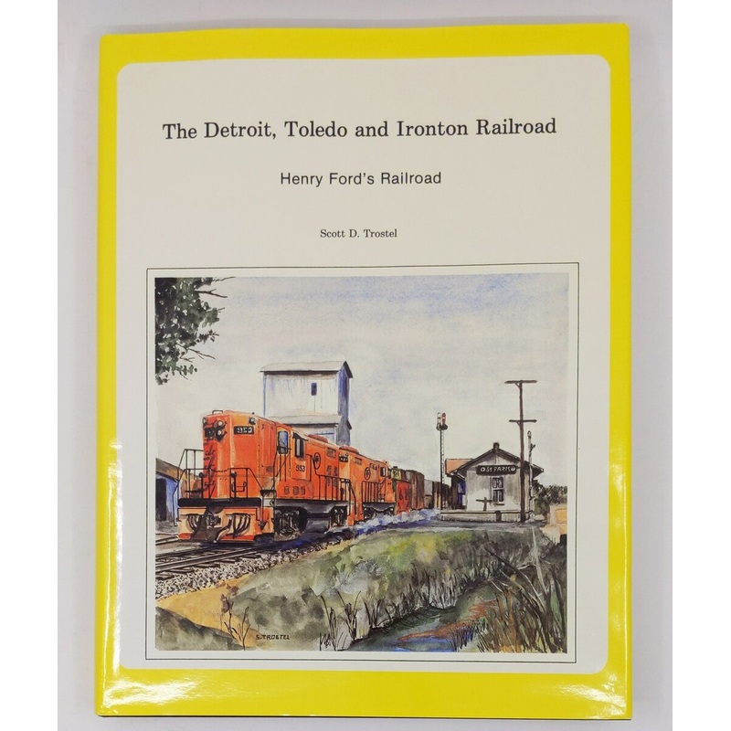 The Detroit, Toledo and Ironton Railroad Hardcover Book By Scott D. Trostel LN