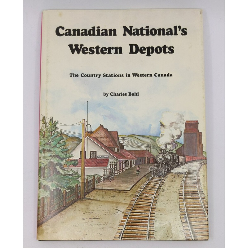 Canadian National’s Western Depots Hardcover Book By Charles W Bohi EX