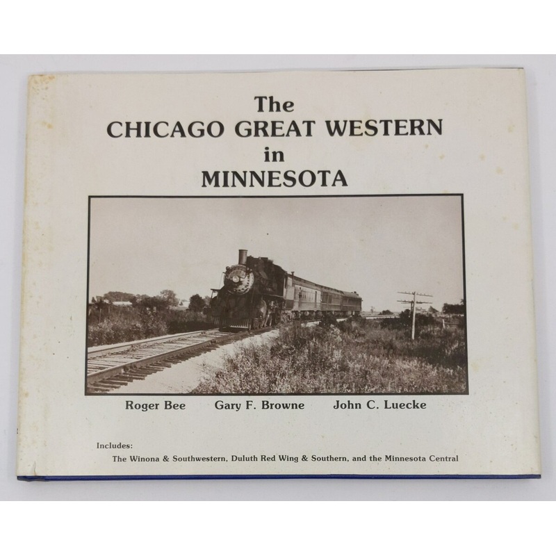Chicago Great Western in Minnesota Hardcover Book By Roger Bee, Gary F. Browne VG