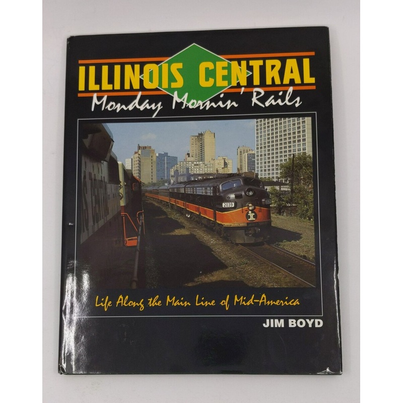 Illinois Central: Monday Mornin’ Rails Hardcover Book By Jim Boyd VG