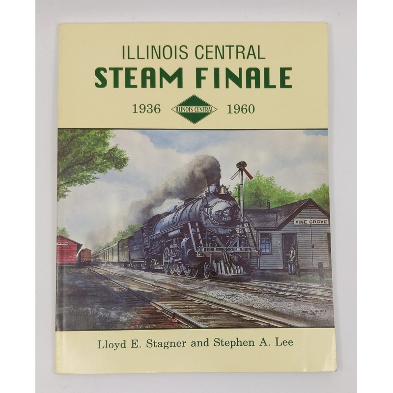 Illinois Central steam finale, 1936-1960 Paperback Book By Lloyd E Stagner LN