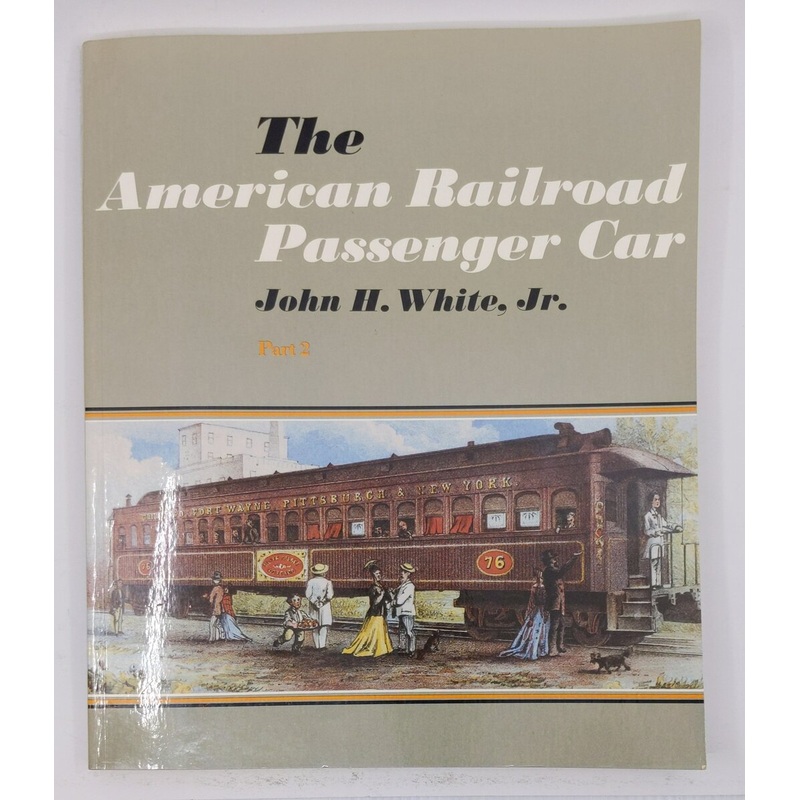 The American Railroad Passenger Car Part2  Paperback Book By John H. White Jr. EX