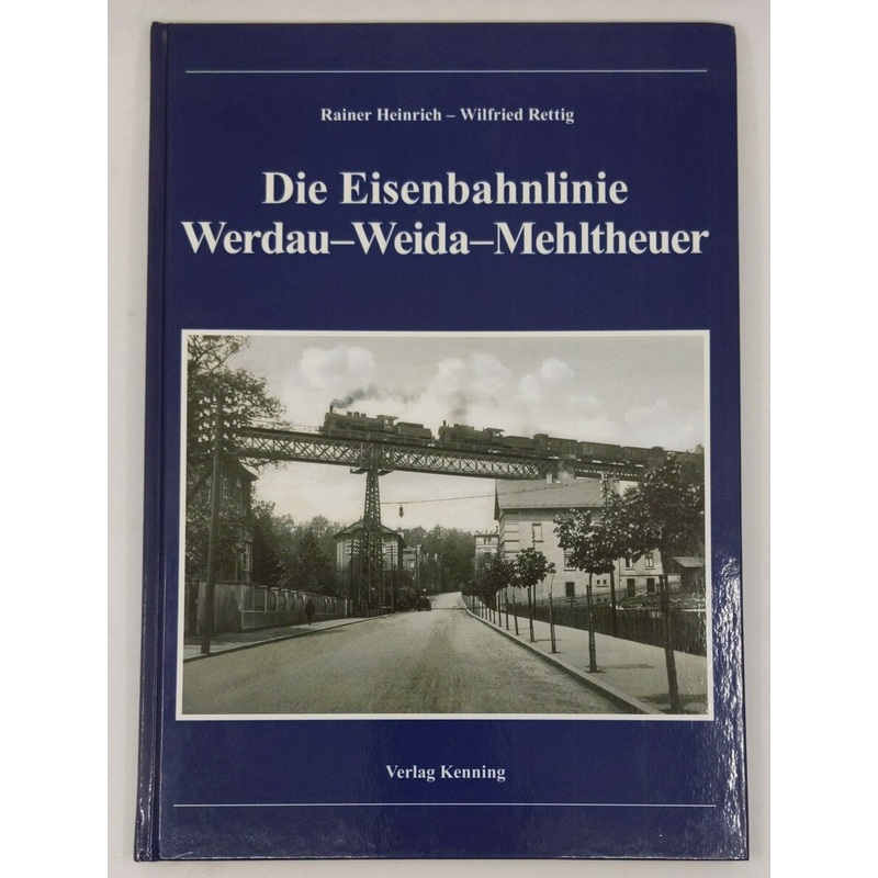 Die Eisenbahnlinie Werdau – Weida – Mehltheuer Hardcover Book Rainer Heinrich LN