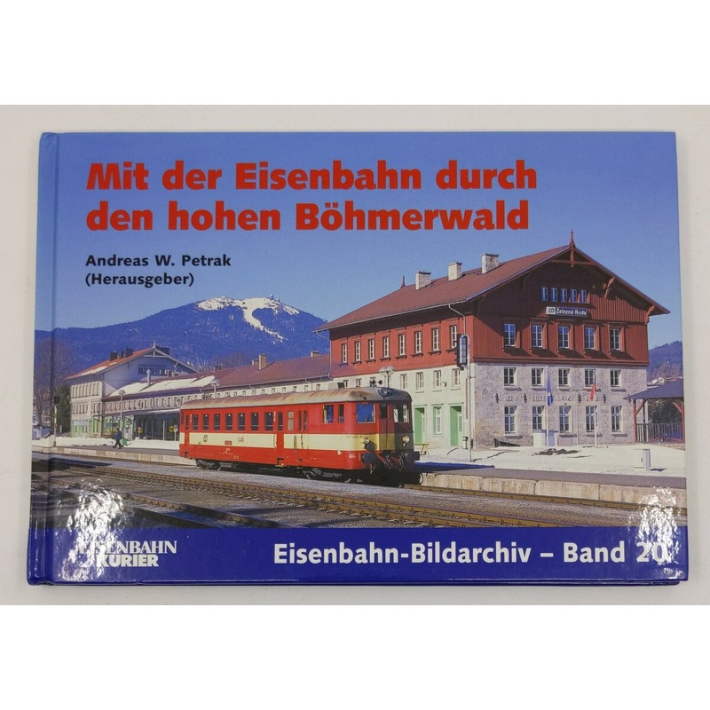 Mit der Eisenbahn durch den hohen Bhmerwald Hardcover Book By Andreas W Petrak LN