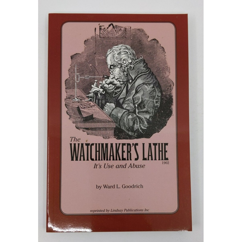 The Watchmaker’s Lathe Paperback Book By Ward L. Goodrich LN