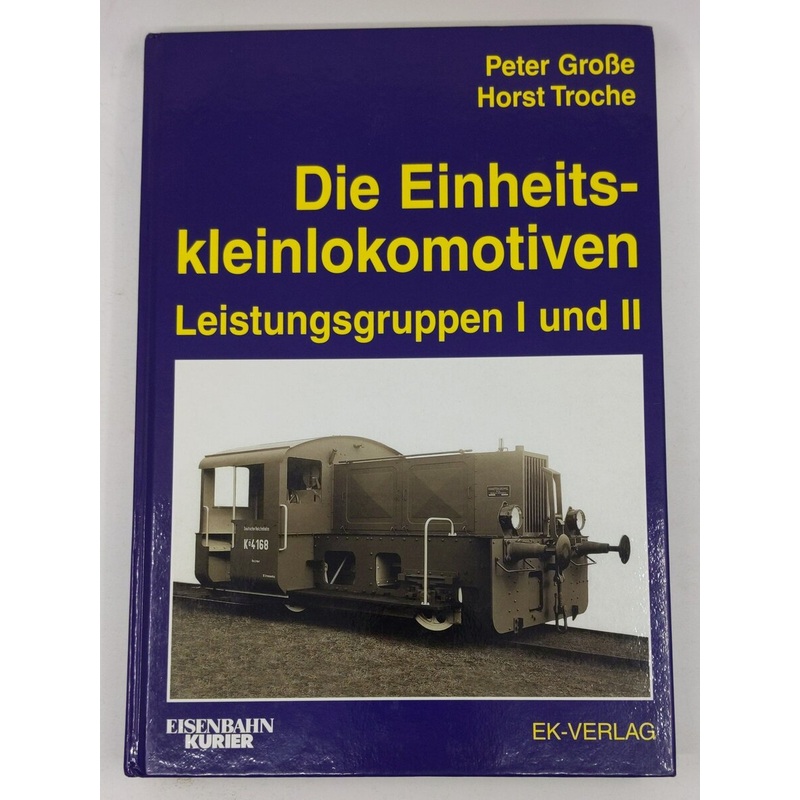 Die Einheitskleinlokomotiven Hardcover Book By Peter Groe, Horst Troche LN