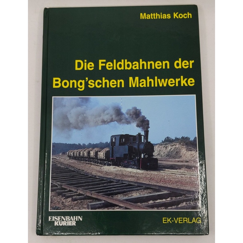 Die Feldbahnen der Bong’schen Mahlwerke Hardcover Book By Matthias Koch LN