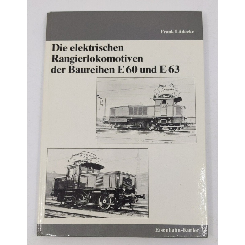 Die elektrischen Rangierlokomotiven der Baureihen E60 und E63 / E 60 und E 63 EX