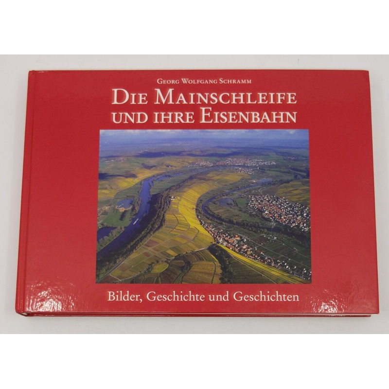 Die Mainschleife und ihre Eisenbahn Hardcover Book By Wolfgang G Schramm LN