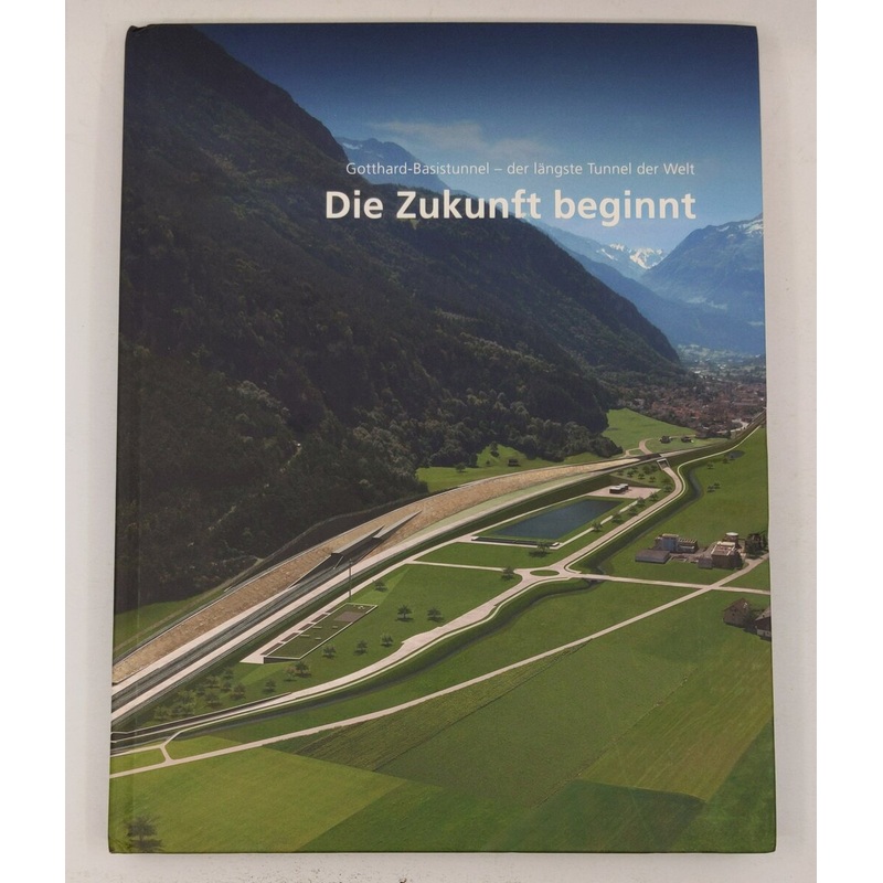 Die Zukunft beginnt: Gotthard-Basistunnel – der lngste Tunnel der Welt. Band 1 LN