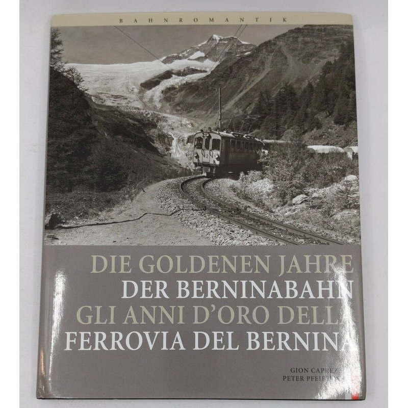 Bahnromantik: Die goldenen Jahre der Berninabahn Hardcover Book By Gion Caprez LN