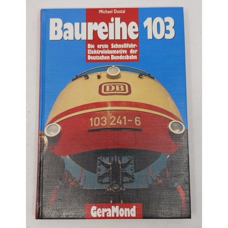 Baureihe 103 Die erste Schnellfahr-Ellok der DB Hardcover Book By Michael Dostal LN