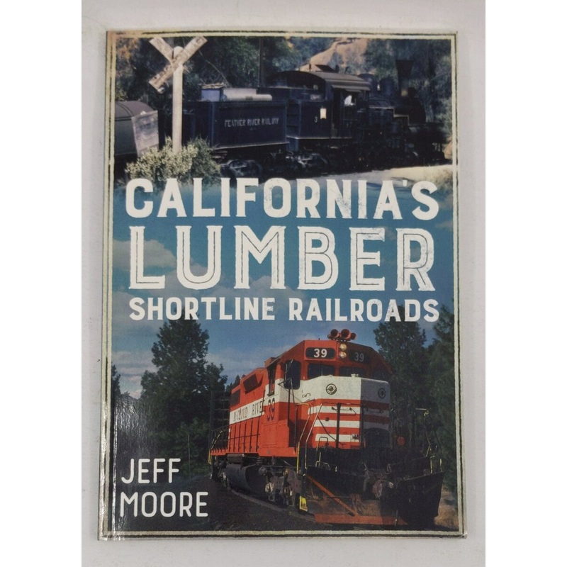 California’s Lumber Shortline Railroads Paperback Book By Jeff Moore EX