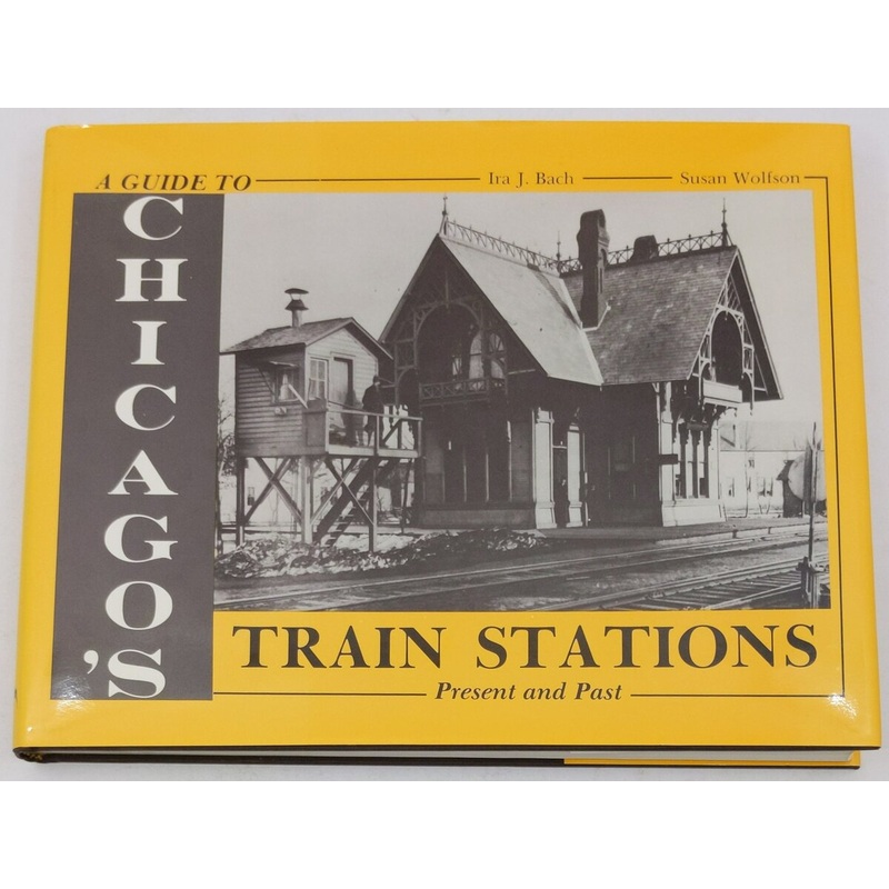 A Guide to Chicago’s Train Stations Hardcover Book By Ira J. Bach, Susan Wolfson EX