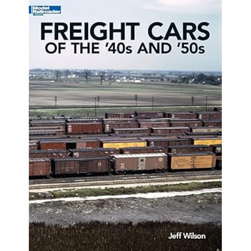 Freight Cars of the ’40s and ’50s Paperback Book By Jeff Wilson LN