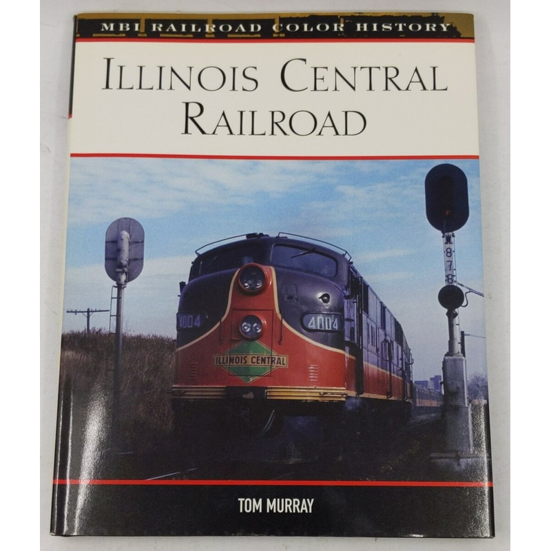 Illinois Central Railroad Hardcover Book By Tom Murray LN