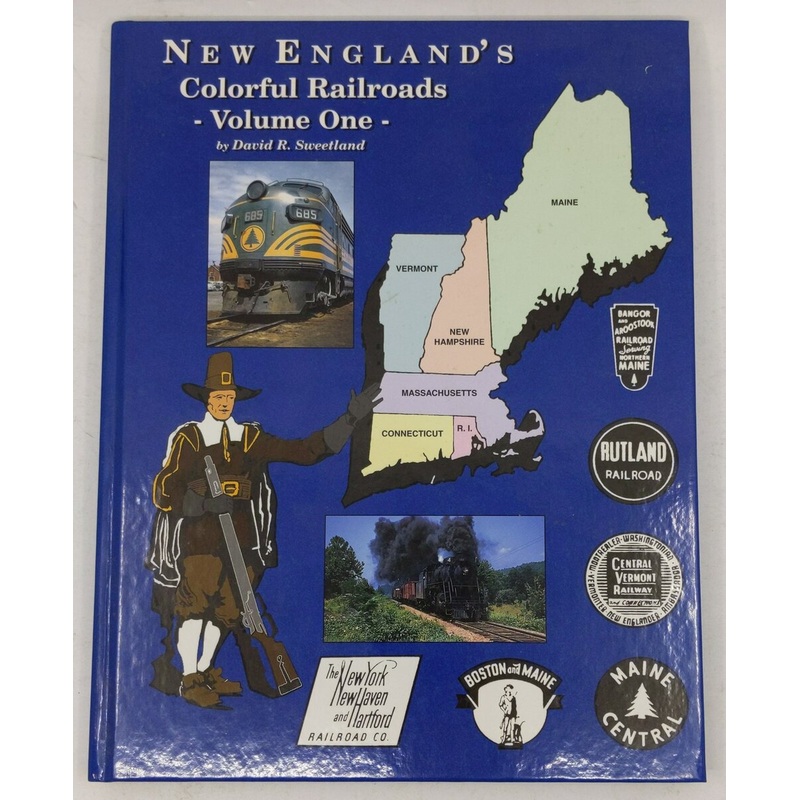 New England’s Colorful Railroads, Vol. 1 Hardcover Book By David R. Sweetland LN