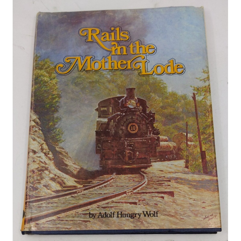 Rails in the Mother Lode Hardcover Book By Adolf Hungry Wolf VG