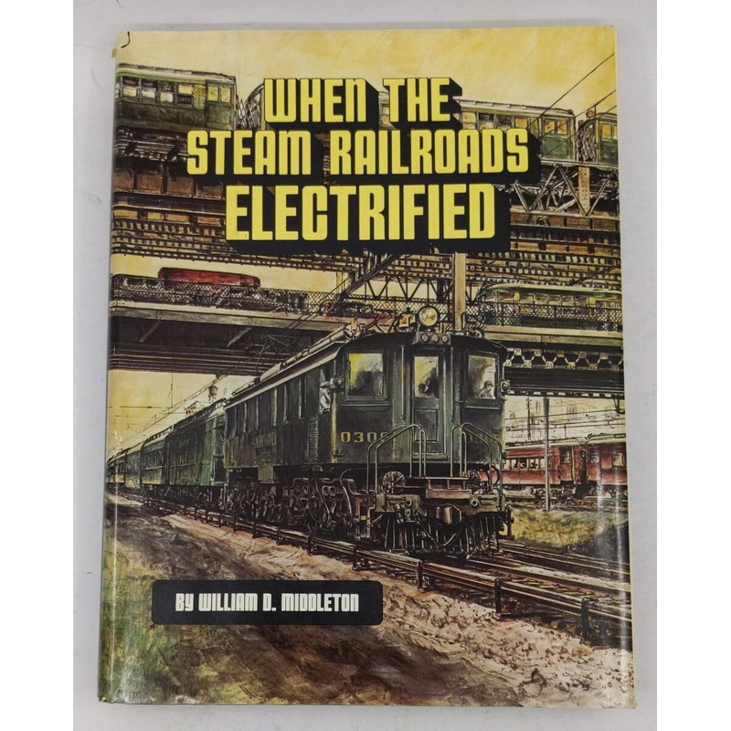 When the Steam Railroads Electrified Hardcover Book By William D. Middleton EX
