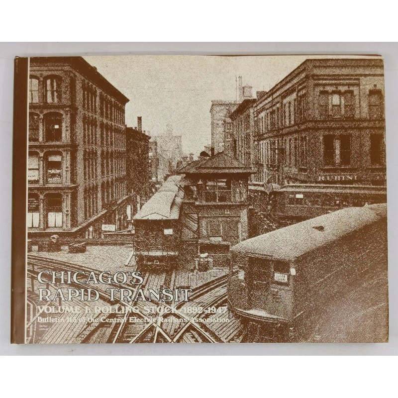 Chicago’s Rapid Transit: Volume 1 Hardcover Book By Central Electric Railfans A. EX