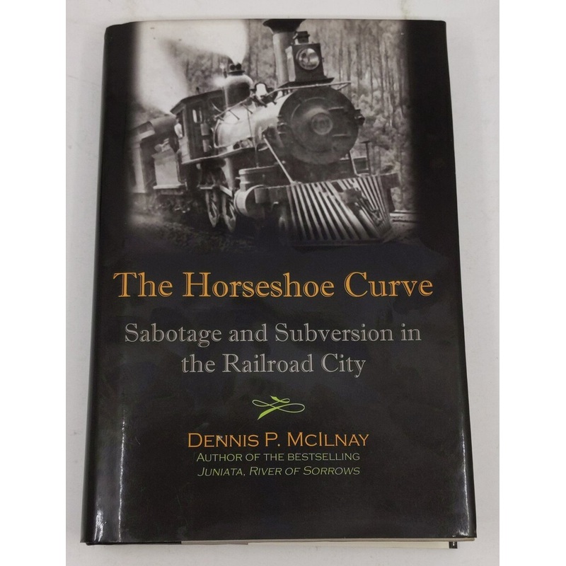 Horseshoe Curve Hardcover Book By Dennis P. McIlnay LN