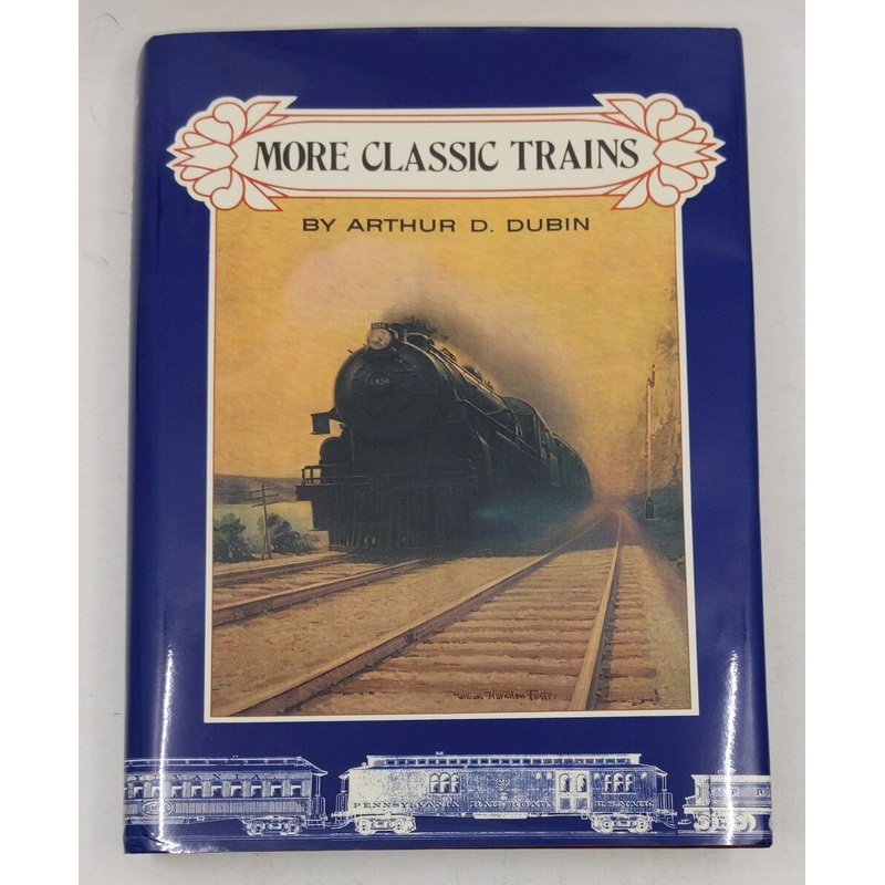 More Classic Trains Hardcover Book By Arthur D. Dubin LN