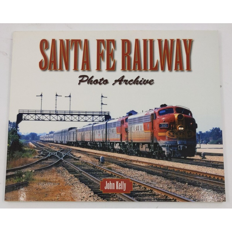 Santa Fe Railway Photo Archive Paperback Book By John Kelly LN
