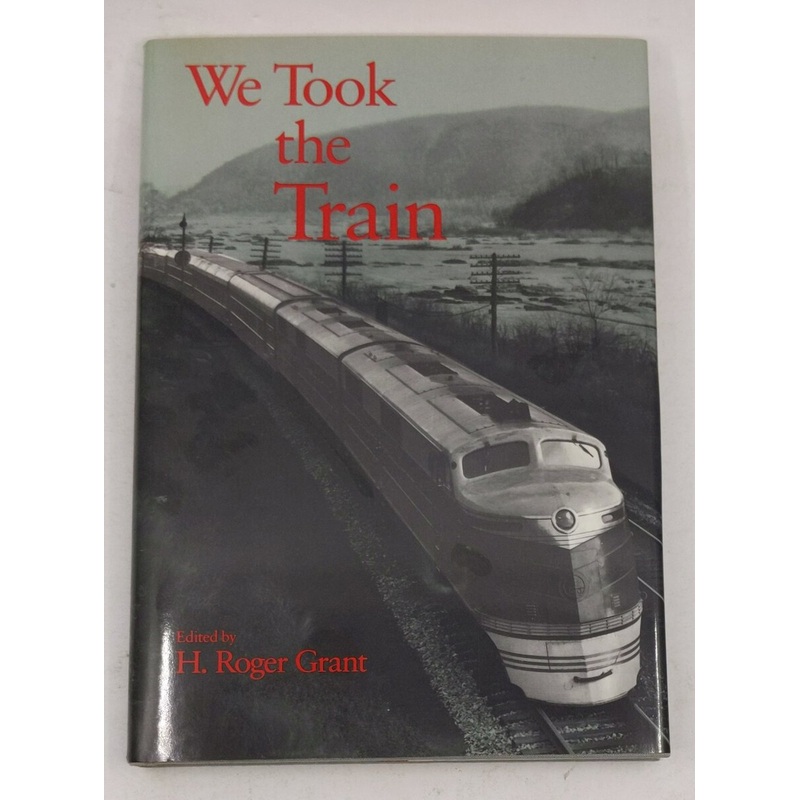 We Took the Train Hardcover Book By H. Roger Grant EX