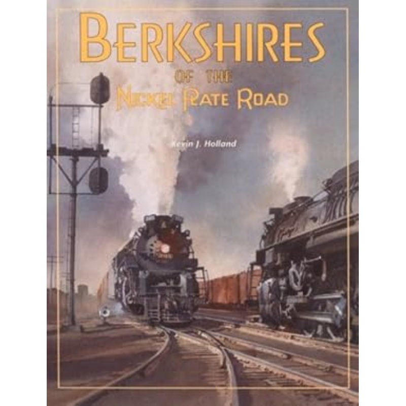 Berkshires of the Nickel Plate Road Hardcover Book By Kevin J. Holland LN