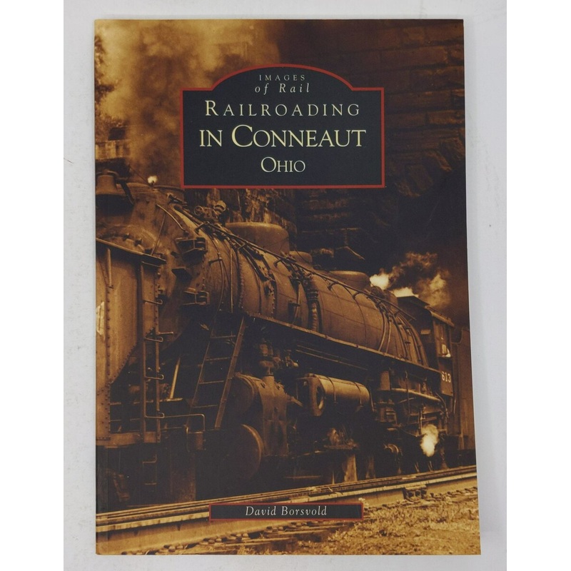 Railroading in Conneaut Ohio Paperback Book By David Borsvold LN