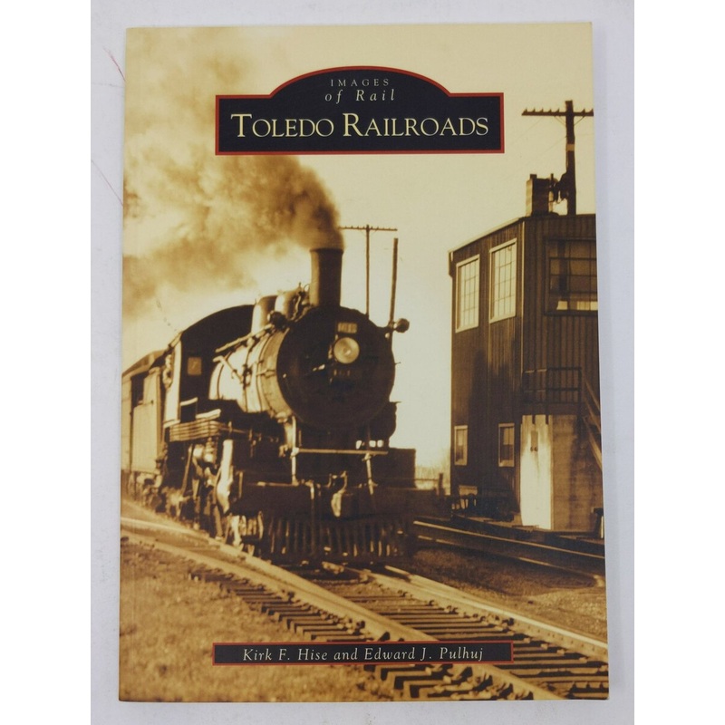 Toledo Railroads Paperback Book By Kirk F. Hise, Edward J. Pulhuj LN