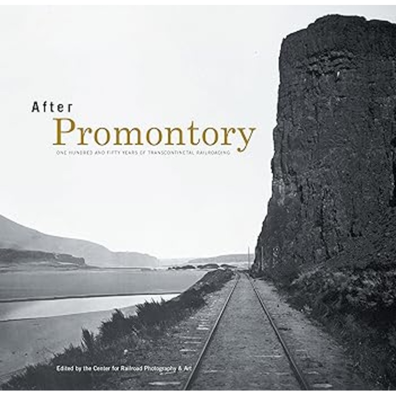 After Promontory Hardcover Book By Center for Railroad Photography and Art LN