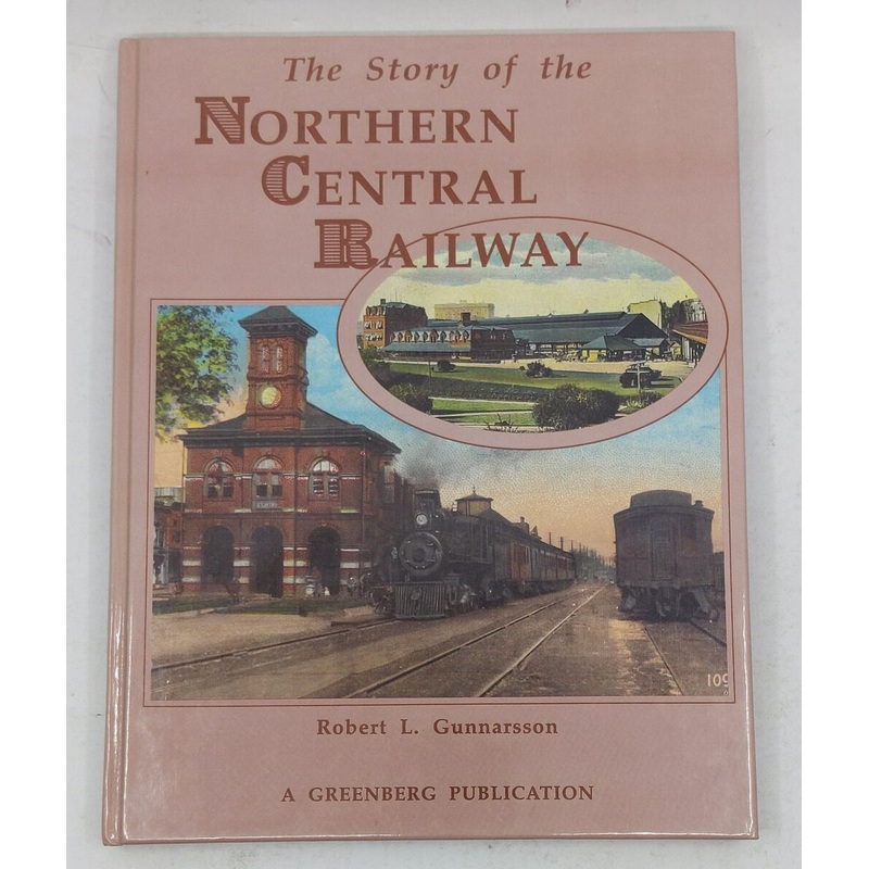 The Story of the Northern Central Railway Hardcover Book By Robert L. Gunnarsson LN